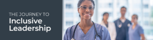 The Journey to Inclusive Leadership | Group of healthcare professionals